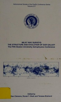 Milky Way surveys: the structure and evolution of our Galaxy : the fifth Boston University Astrophysics conference : proceedings of a meeting held in Boston, Massachusetts, 15-17 June 2003