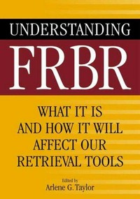 Understanding FRBR: what it is and how it will affect our retrieval tools