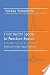 From vector spaces to function spaces: introduction to functional analysis with applications
