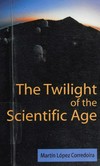 The twilight of the scientific age