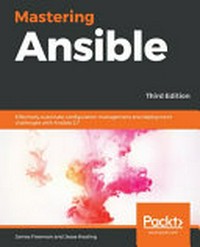 Mastering Ansible: effectively automate configuration management and deployment challenges with Ansible 2.7