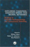 Exploring cognition : damaged brains and neural networks: readings in cognitive neuropsychology and connectionist modelling