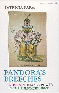 Pandora' s breeches: women, science and power in the enlightenment