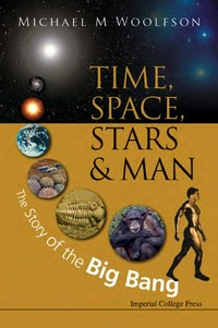Time, space, stars and man: the story of the big bang /