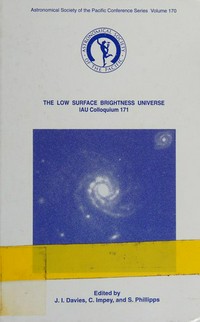 The low surface brightness universe, IAU Colloquium 171: proceedings of an IAU Colloquium held at Cardiff, Wales, 5-10 July, 1998