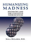 Humanizing madness: psychiatry and the cognitive neurosciences : an application of the philosophy of science to psychiatry