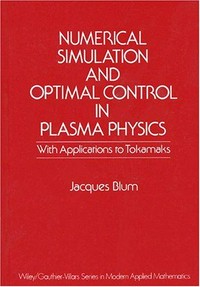 Numerical simulation and optimal control in plasma physics: with applications to Tokamaks 