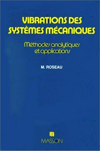 Vibrations des systèmes mécaniques: méthodes analytiques et applications /