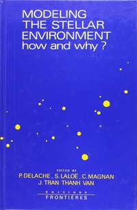 Modeling the stellar environment: how and why? : proceedings of the 4th IAP Astrophysics meeting in honor of Jean-Claude Pecker, June 28-30, 1998, Institute d'Astrophysique de Paris
