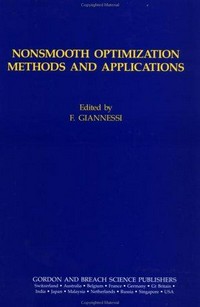 Nonsmooth optimization methods and applications: proceedings of a meeting held in Erice, Sicily, at "E. Majorana", Centre for Scientific Culture, "G. Stampacchia International School of Mathematics", June 19-30, 1991