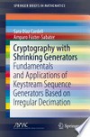 Cryptography with Shrinking Generators: Fundamentals and Applications of Keystream Sequence Generators Based on Irregular Decimation 