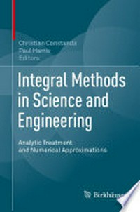 Integral Methods in Science and Engineering: Analytic Treatment and Numerical Approximations 