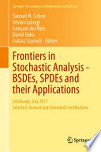 Frontiers in Stochastic Analysis–BSDEs, SPDEs and their Applications: Edinburgh, July 2017 Selected, Revised and Extended Contributions 