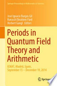 Periods in Quantum Field Theory and Arithmetic: ICMAT, Madrid, Spain, September 15 - December 19, 2014 