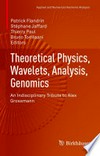 Theoretical Physics, Wavelets, Analysis, Genomics: An Indisciplinary Tribute to Alex Grossmann /