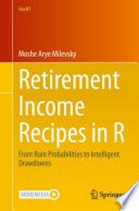 Retirement Income Recipes in R: From Ruin Probabilities to Intelligent Drawdowns /