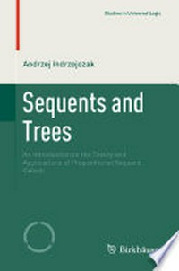 Sequents and Trees: An Introduction to the Theory and Applications of Propositional Sequent Calculi /