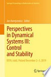Perspectives in Dynamical Systems III: Control and Stability: DSTA, Łódź, Poland December 2–5, 2019 /