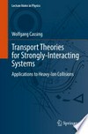Transport Theories for Strongly-Interacting Systems: Applications to Heavy-Ion Collisions
