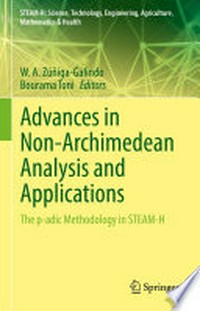 Advances in Non-Archimedean Analysis and Applications: The p-adic Methodology in STEAM-H /