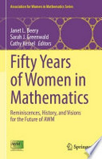 Fifty Years of Women in Mathematics: Reminiscences, History, and Visions for the Future of AWM /