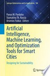 Artificial Intelligence, Machine Learning, and Optimization Tools for Smart Cities: Designing for Sustainability /