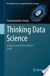 Thinking Data Science: A Data Science Practitioner’s Guide /