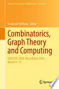 Combinatorics, Graph Theory and Computing: SEICCGTC 2020, Boca Raton, USA, March 9–13 /