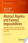 Abstract Algebra and Famous Impossibilities: Squaring the Circle, Doubling the Cube, Trisecting an Angle, and Solving Quintic Equations /