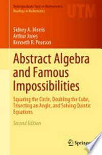 Abstract Algebra and Famous Impossibilities: Squaring the Circle, Doubling the Cube, Trisecting an Angle, and Solving Quintic Equations /