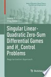 Singular Linear-Quadratic Zero-Sum Differential Games and H∞ Control Problems: Regularization Approach /