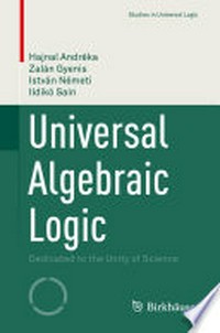 Universal Algebraic Logic: Dedicated to the Unity of Science /