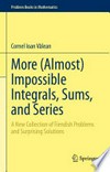 More (Almost) Impossible Integrals, Sums, and Series: A New Collection of Fiendish Problems and Surprising Solutions /