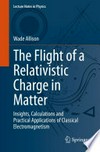 The Flight of a Relativistic Charge in Matter: Insights, Calculations and Practical Applications of Classical Electromagnetism