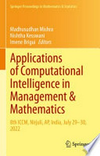 Applications of Computational Intelligence in Management & Mathematics: 8th ICCM, Nirjuli, AP, India, July 29–30, 2022 /