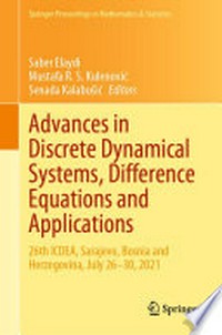 Advances in Discrete Dynamical Systems, Difference Equations and Applications: 26th ICDEA, Sarajevo, Bosnia and Herzegovina, July 26-30, 2021 /