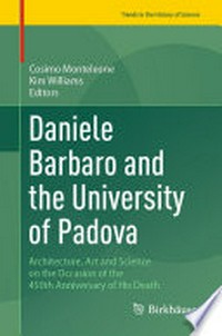 Daniele Barbaro and the University of Padova: Architecture, Art and Science on the Occasion of the 450th Anniversary of His Death /