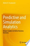 Predictive and Simulation Analytics: Deeper Insights for Better Business Decisions /