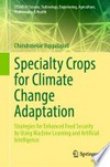 Specialty Crops for Climate Change Adaptation: Strategies for Enhanced Food Security by Using Machine Learning and Artificial Intelligence /