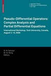 Pseudo-Differential Operators: Complex Analysis and Partial Differential Equations: International Workshop, York University, Canada, August 4-8, 2008