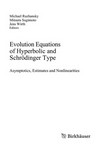 Evolution Equations of Hyperbolic and Schrödinger Type: Asymptotics, Estimates and Nonlinearities