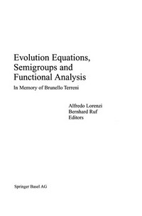 Evolution Equations, Semigroups and Functional Analysis: In Memory of Brunello Terreni /