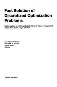 Fast Solution of Discretized Optimization Problems: Workshop held at the Weierstrass Institute for Applied Analysis and Stochastics, Berlin, May 8–12, 2000 