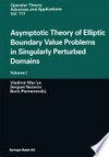 Asymptotic Theory of Elliptic Boundary Value Problems in Singularly Perturbed Domains: Volume I 