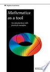 Mathematica as a Tool: An introduction with practical examples /