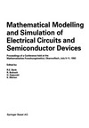 Mathematical Modelling and Simulation of Electrical Circuits and Semiconductor Devices: Proceedings of a Conference held at the Mathematisches Forschungsinstitut, Oberwolfach, July 5–11, 1992 /