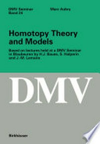 Homotopy Theory and Models: Based on Lectures held at a DMV Seminar in Blaubeuren by H.J. Baues, S. Halperin and J.-M. Lemaire 