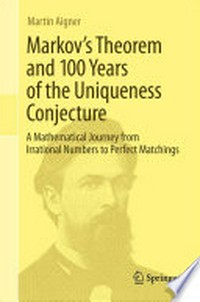 Markov's Theorem and 100 Years of the Uniqueness Conjecture: A Mathematical Journey from Irrational Numbers to Perfect Matchings