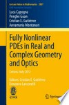 Fully Nonlinear PDEs in Real and Complex Geometry and Optics: Cetraro, Italy 2012