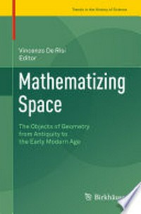 Mathematizing Space: The Objects of Geometry from Antiquity to the Early Modern Age 